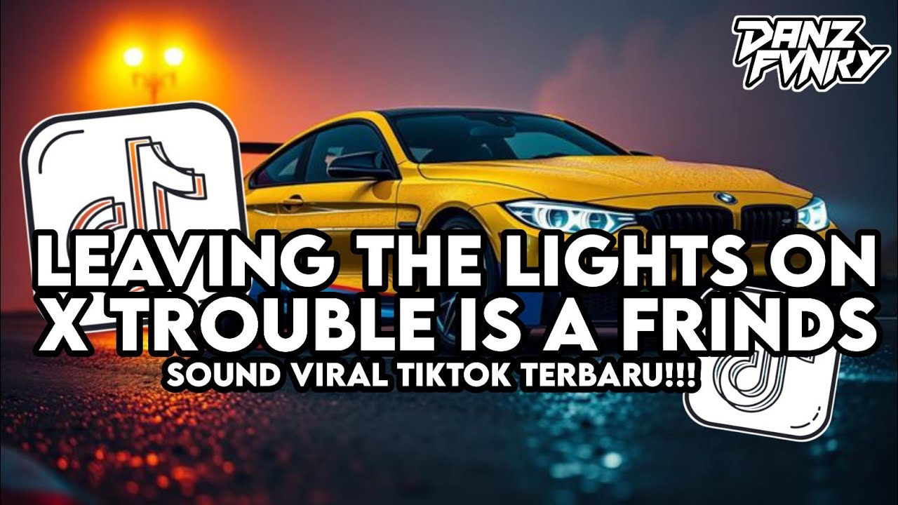 DJ LEAVING THE LIGHTS ON X TROUBLE IS A FRINDS STYLE KONDANG CANDU VIRAL TIKTOK TERBARU 2026