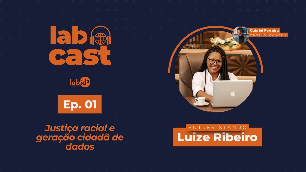 Justiça racial e geração cidadã de dados com: Luize Ribeiro e Gabriel Ferreira 