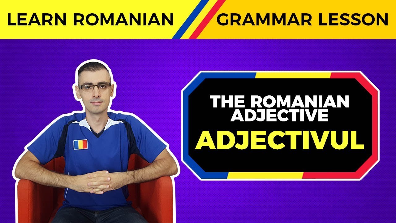 The Romanian Adjective (Adjectivul) | Learn Romanian Grammar Lessons