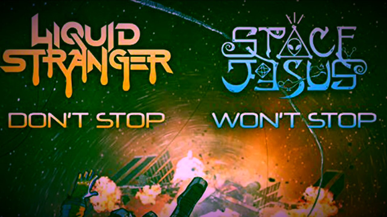 Liquid Stranger & Space Jesus - Can’t Stop Won’t Stop