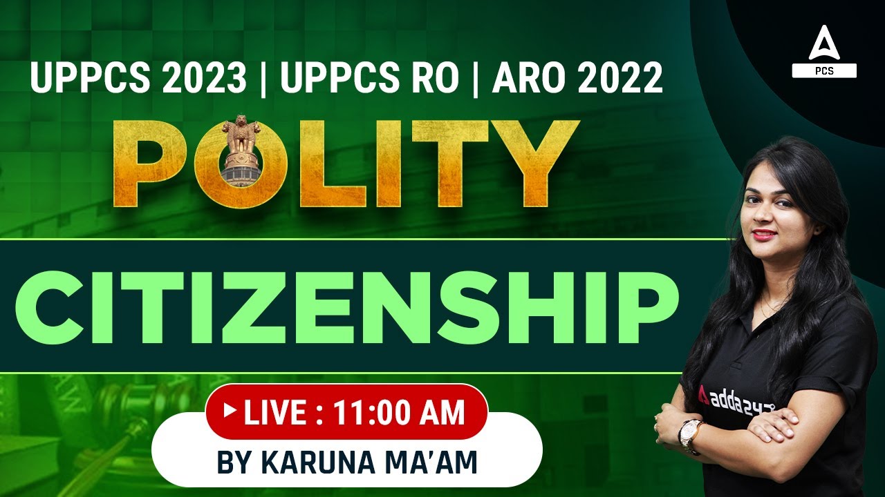 UPPCS 2023 | UPPCS RO\ARO 2022 | Citizenship | Polity |  Karuna Mam | PSC Adda247
