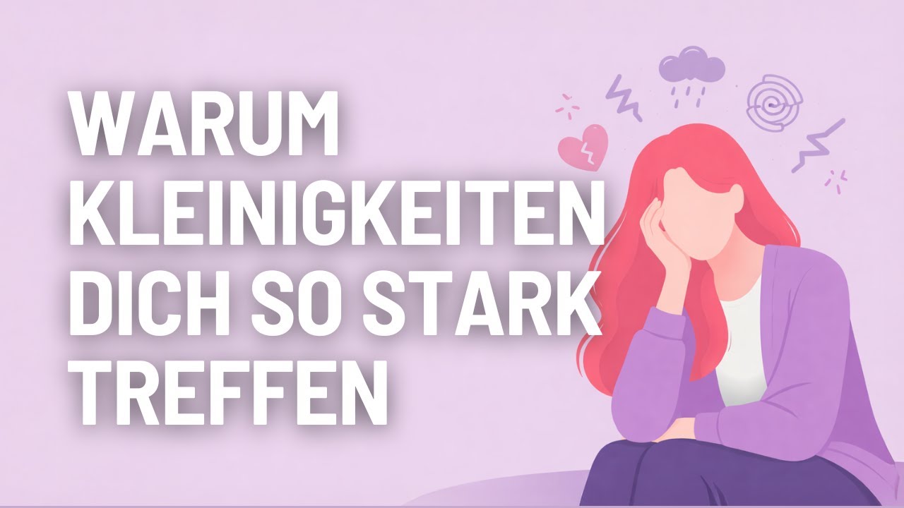 Warum Kleinigkeiten dich so stark treffen – psychologisch erklärt