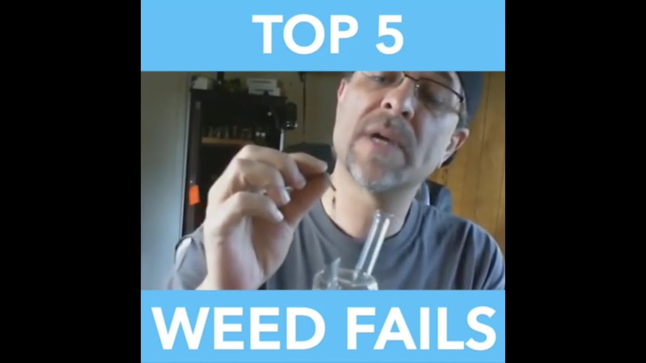 TOP 5 WEED FAILS