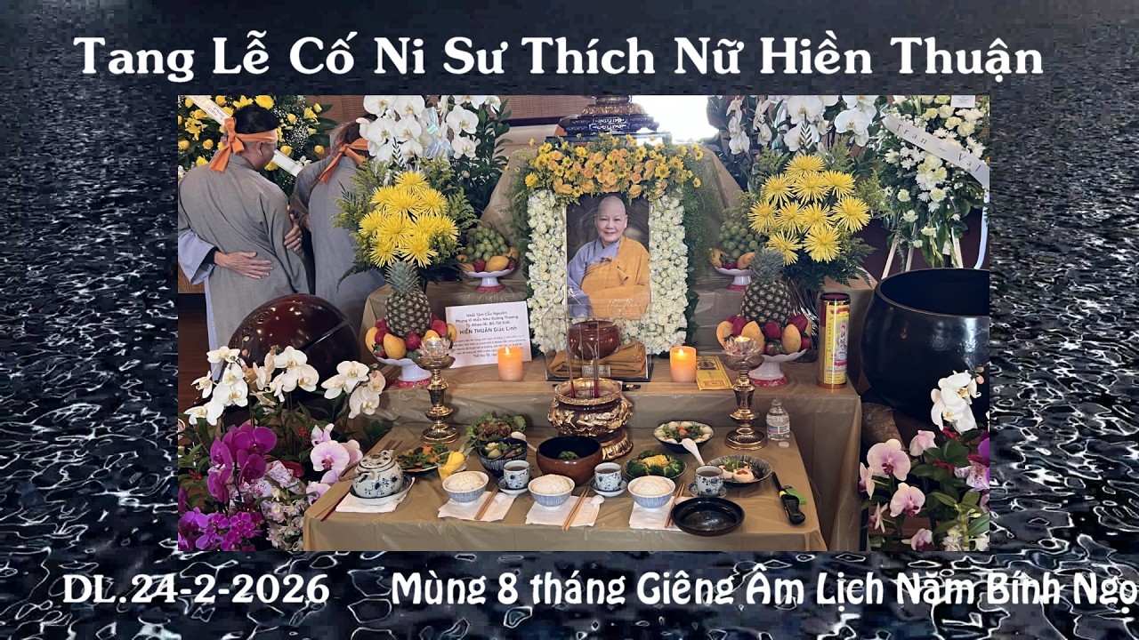 Tang Lễ Cố Ni Sư THÍCH NỮ HIỀN THUẬN - DL. ngày 24-2-2026 - Mùng 8 Tháng Giêng Âm Lịch Năm Bính Ngọ