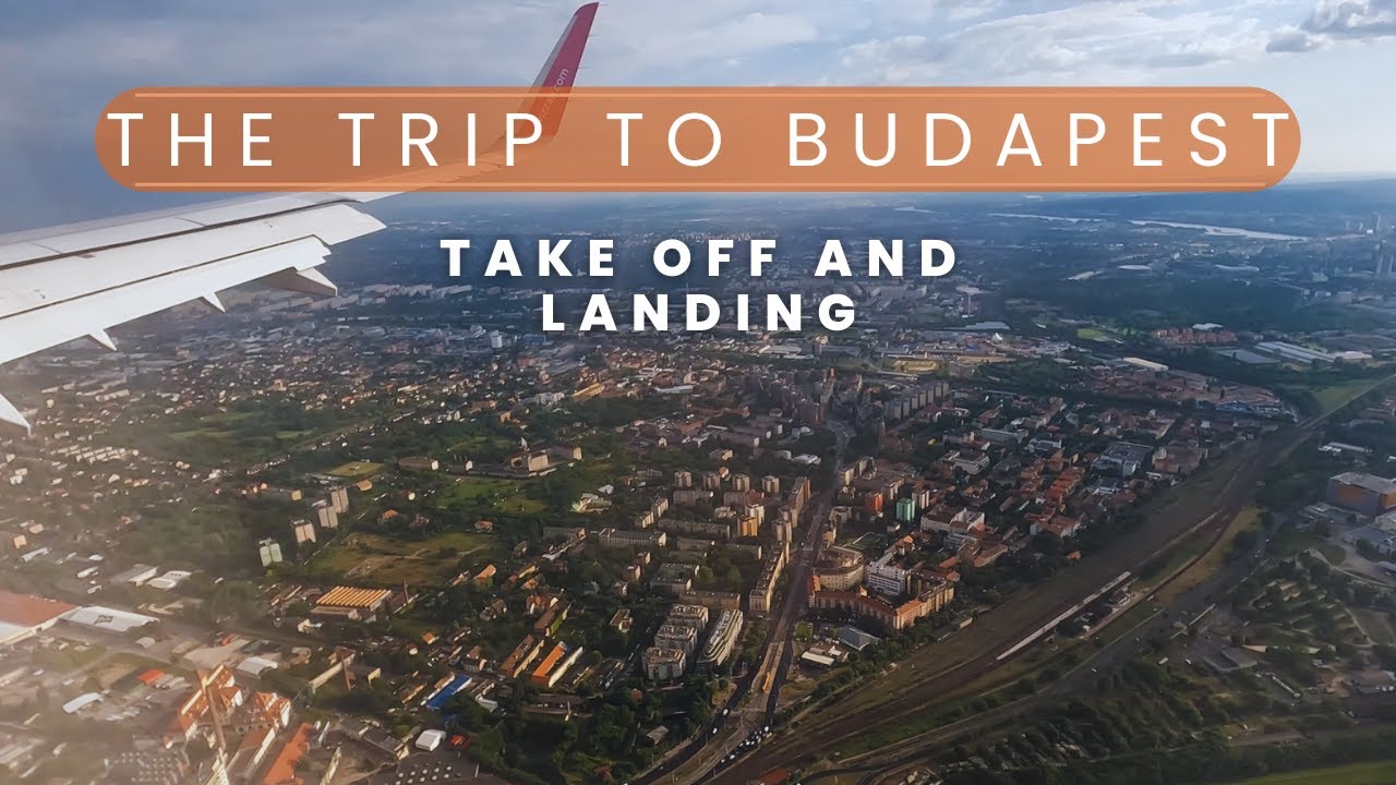 The Trip to Budapest  | Take off and Landing