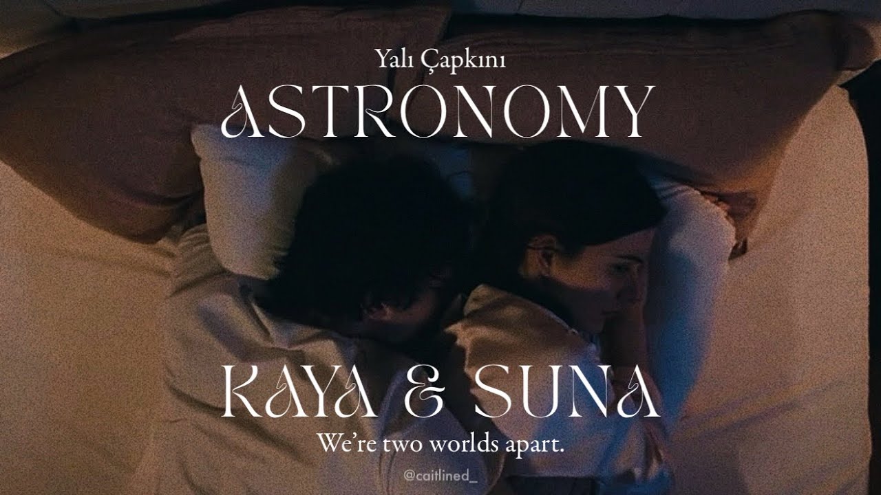 KaySun x Astronomy | Yalı &Ccedil;apkını Kaya & Suna ✨