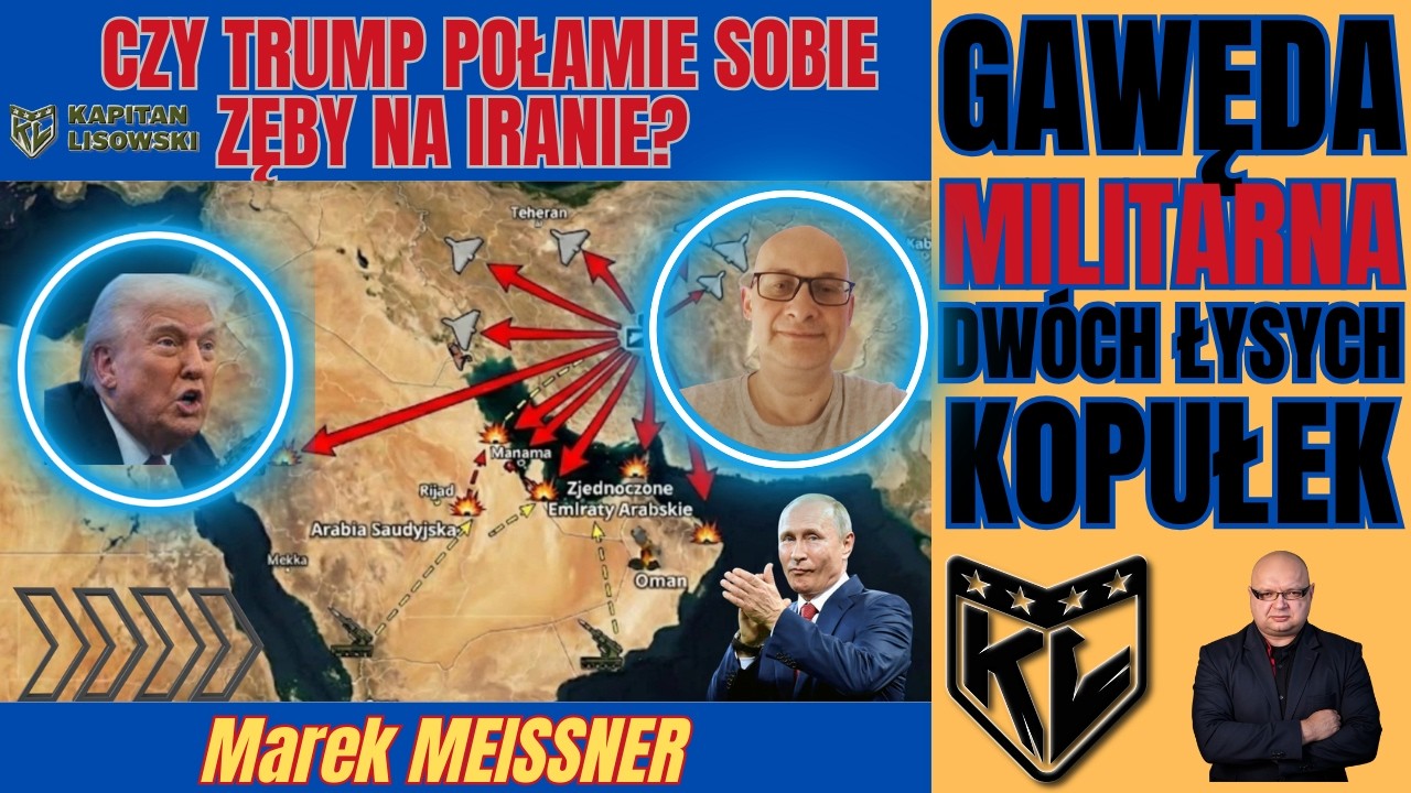 Czy Trump połamie zęby na Iranie? Dwie Łyse Kopułki Marek Meissner & Kapitan Lisowski