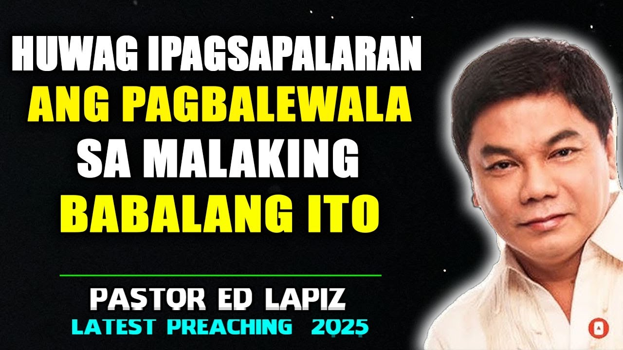 Huwag Ipagsapalaran ang Pagbalewala sa Malaking Babalang Ito - Ed Lapiz