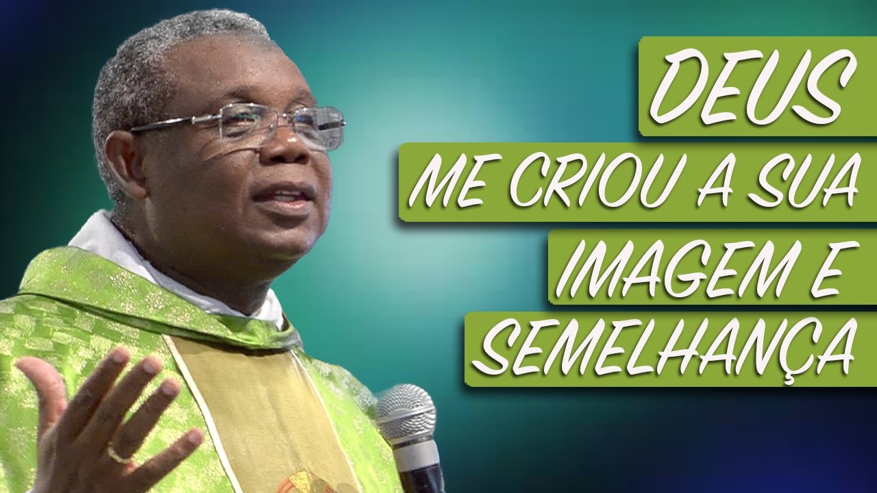 Deus me criou a sua imagem e semelhança - Pe. José Augusto (25/02/17)