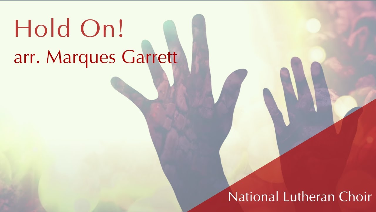 Hold On! - arr. Marques Garrett | National Lutheran Choir