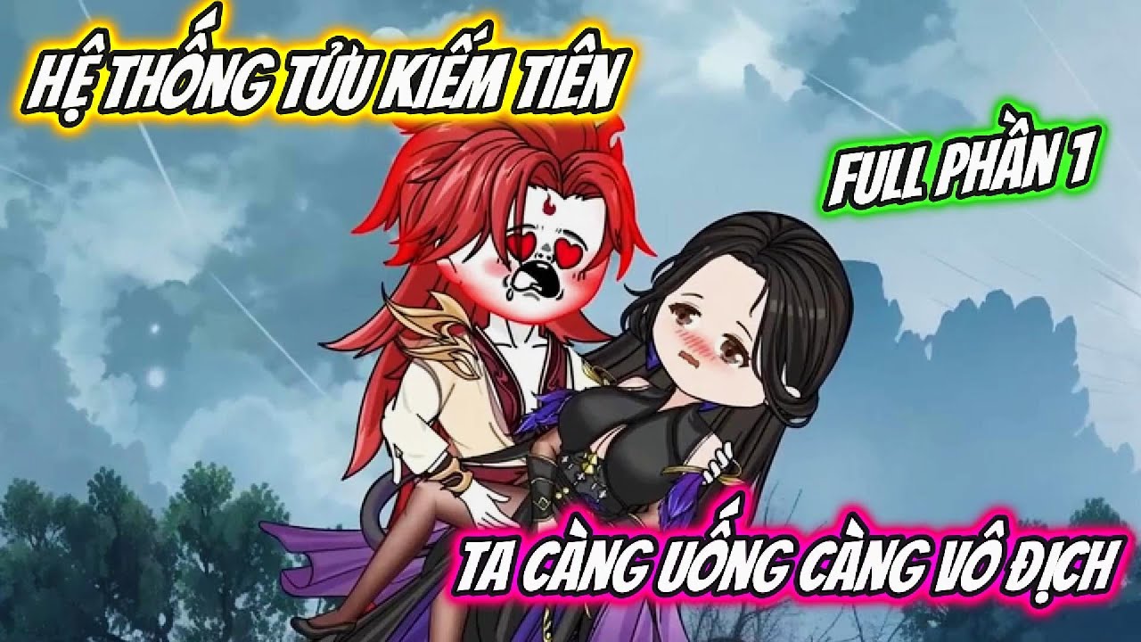 Hệ Thống Tửu Kiếm Tiên Ta Càng Uống Càng Vô Địch : Full Phần 1 | Kem Vietsub