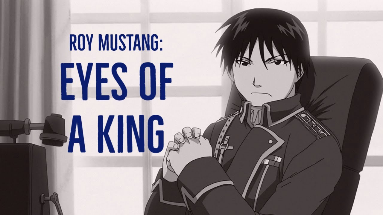 Roy Mustang - The Eyes of a King (Fullmetal Alchemist: Brotherhood)