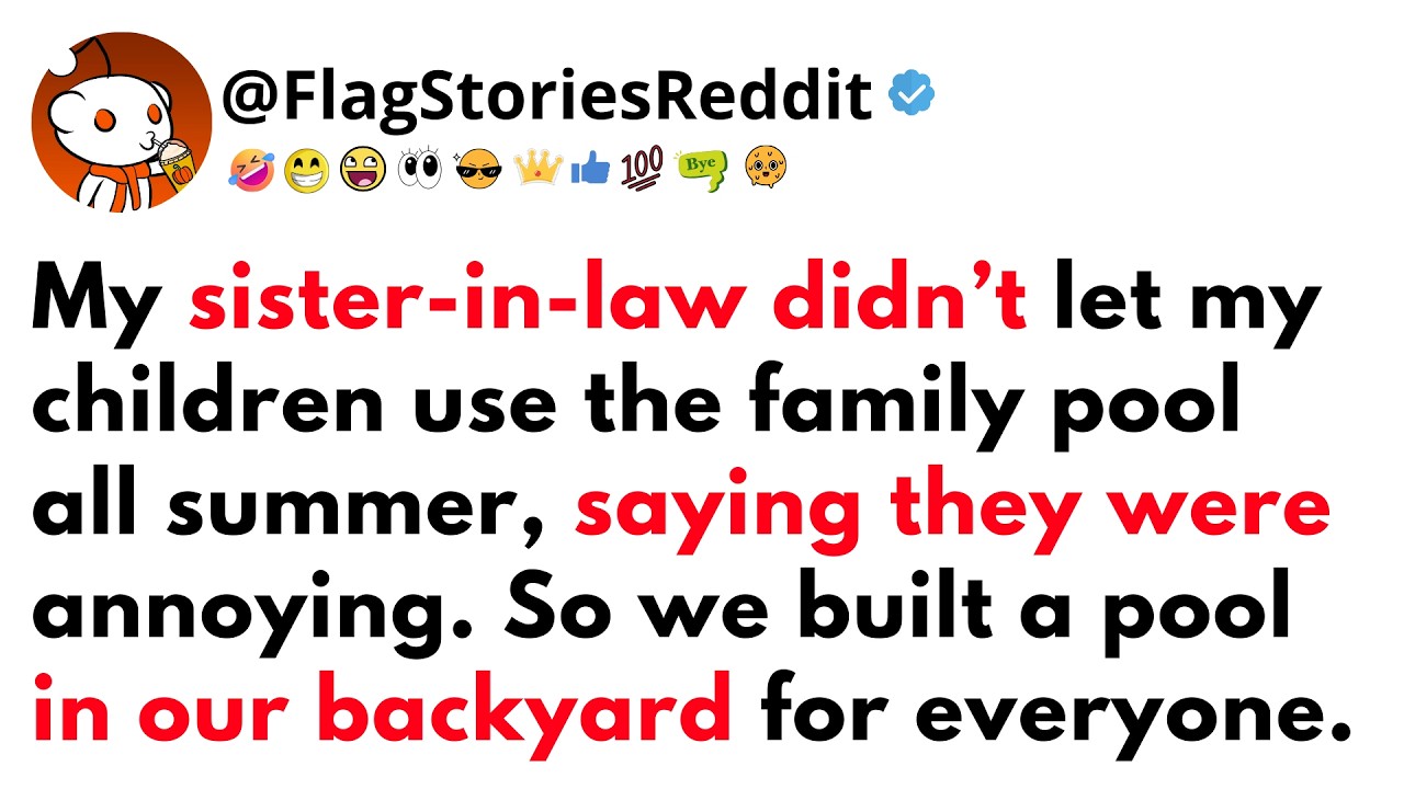 My SISTER-IN-LAW didn’t let my CHILDREN use the family pool all summer, saying they were annoying...