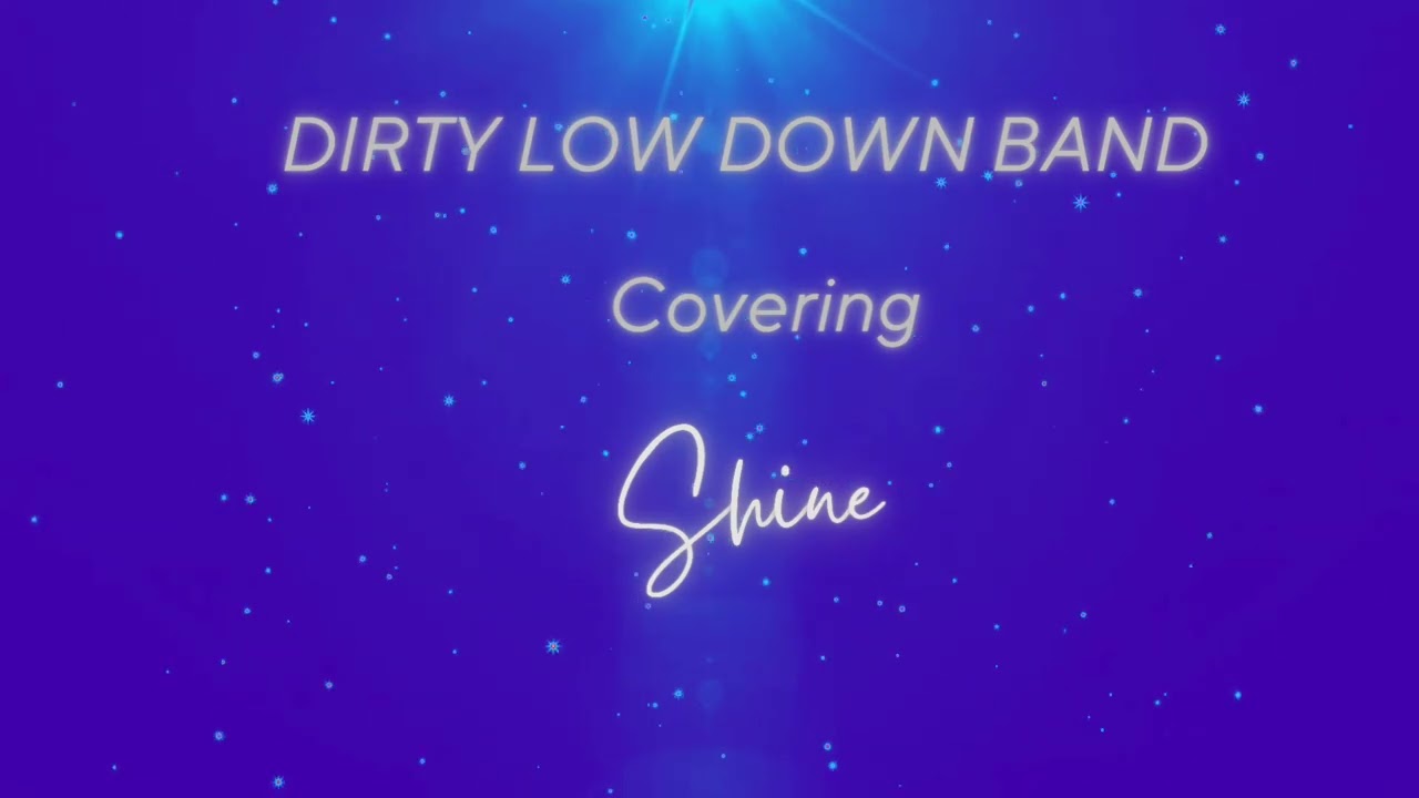 Dirty Low Down ~ Covering Shine 