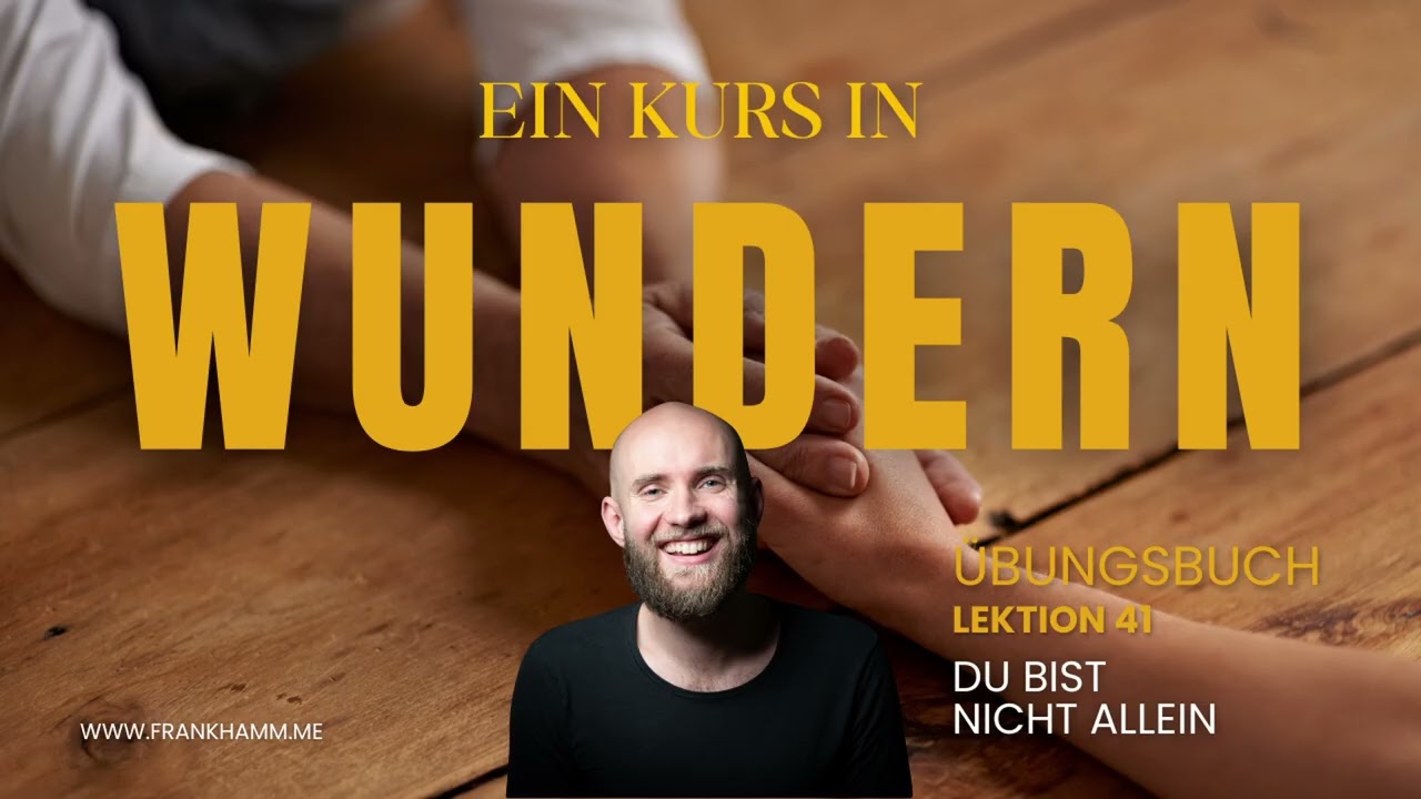 Du bist nicht allein – Lektion 41 – Ein Kurs in Wundern mit Frank Hamm