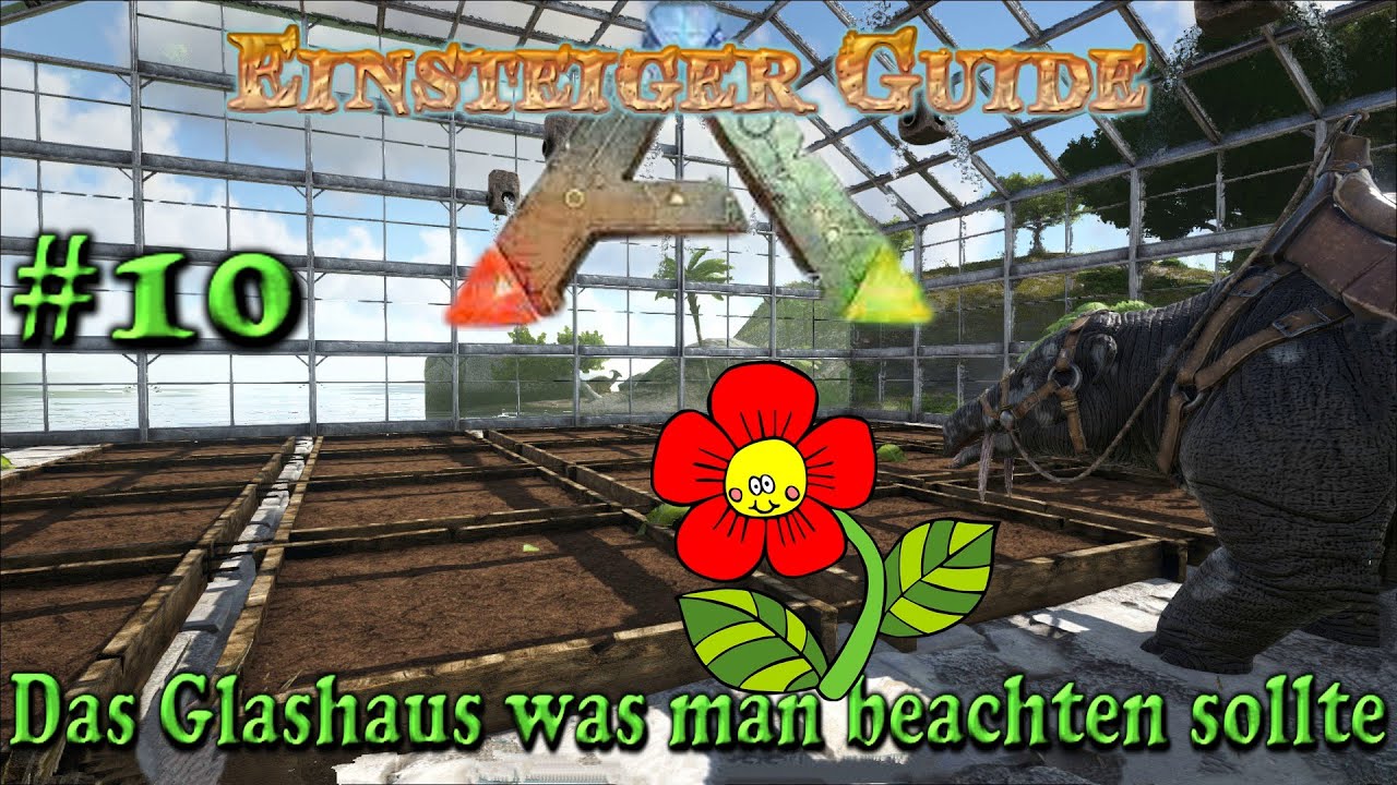 ARK Einsteiger Guide   Wie Funktioniert das Glashaus        Folge #10