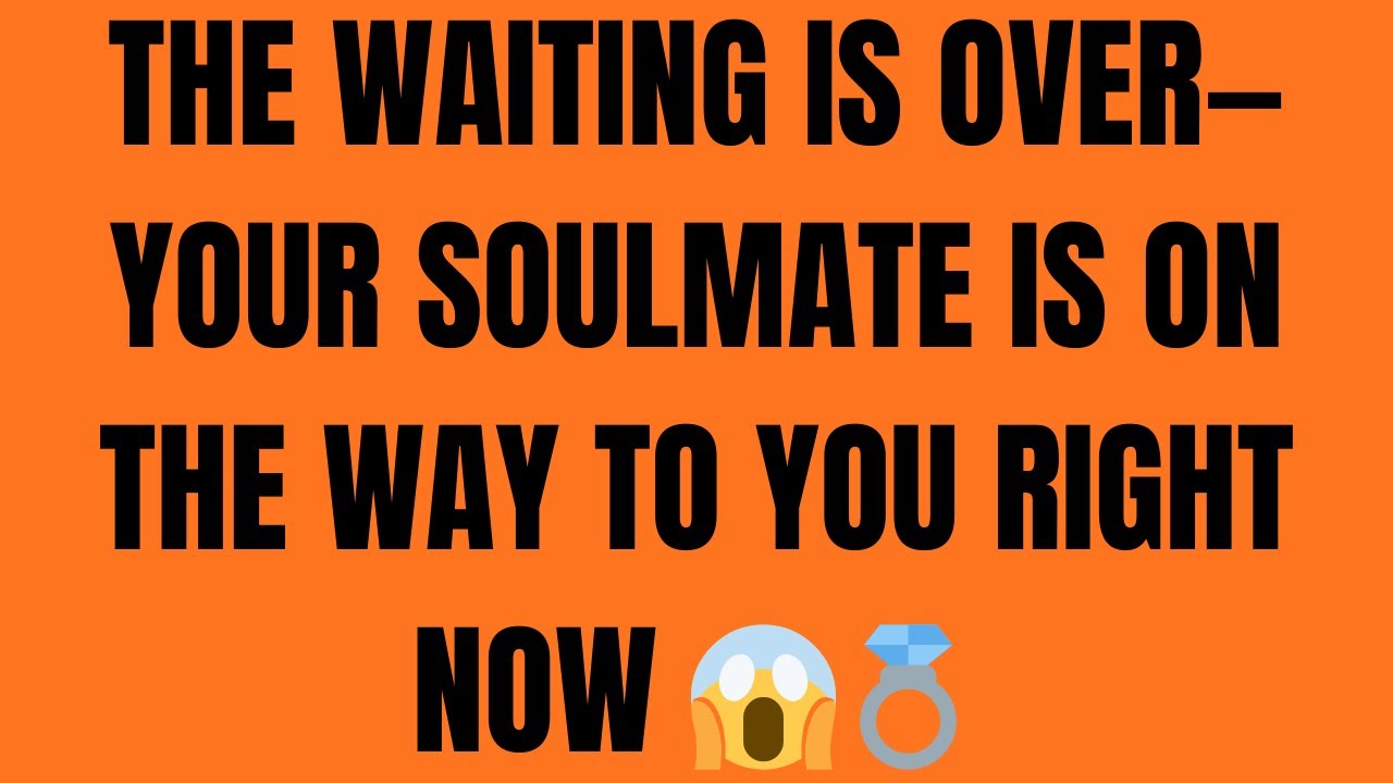 The Waiting Is Over—Your Soulmate Is On the Way to You RIGHT NOW 😱💍