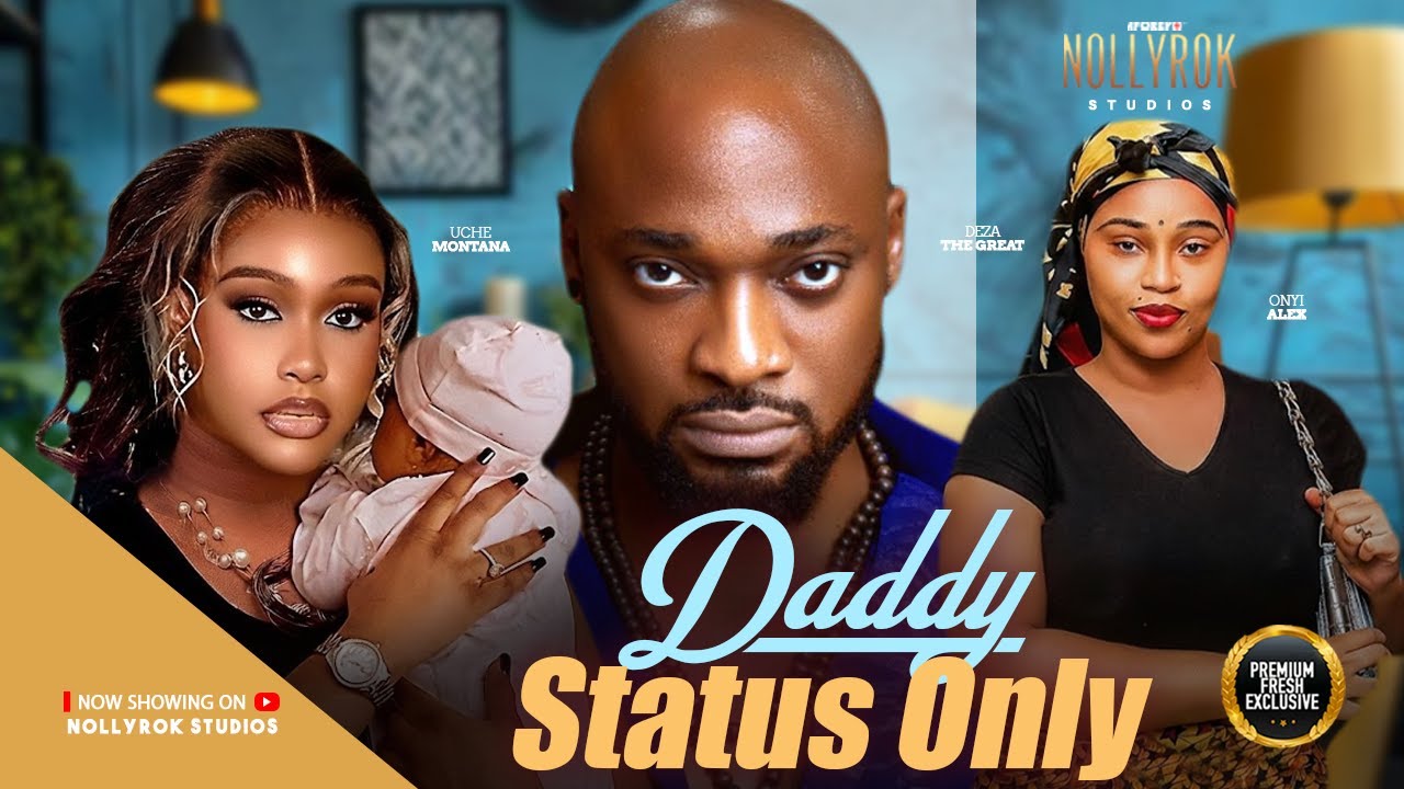 DADDY STATUS ONLY (ONYI ALEX UCHE MONTANA DEZA THE GREAT) - Nigerian Movies 2026 latest full movies