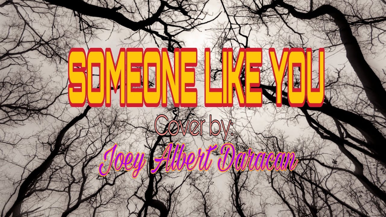 SOMEONE LIKE YOU Cover by: Joey Albert Daracan
