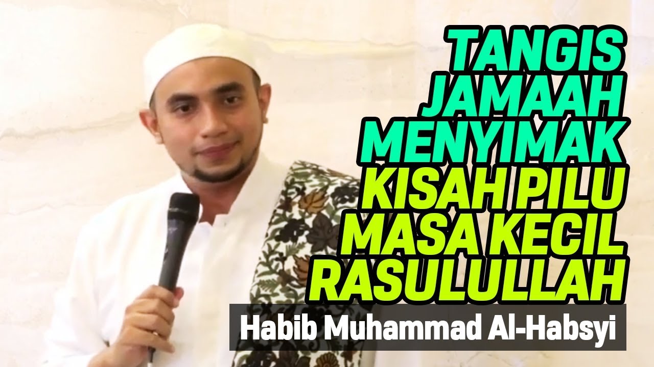 Tangis Jamaah Menyimak Kisah Pilu Masa Kecil Rasulullah - Habib Muhammad Al-Habsyi