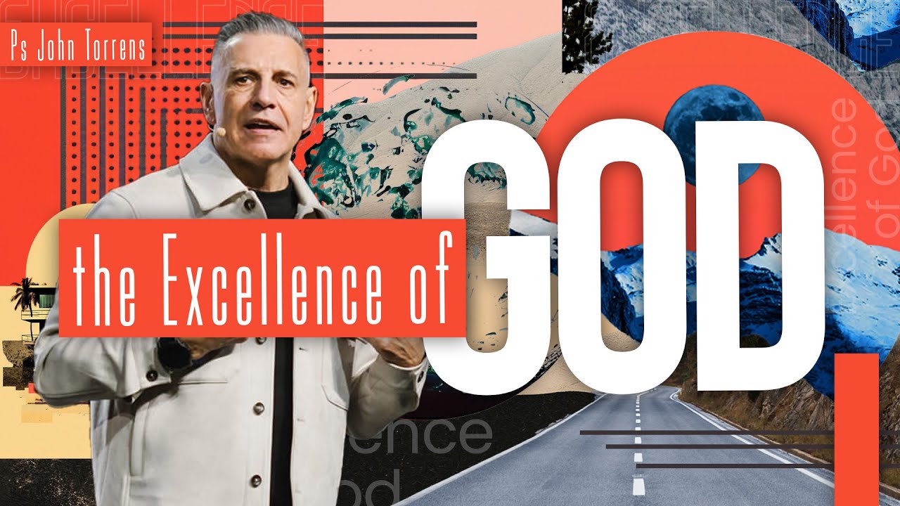 The Excellence of God Part 2 | Pastor John Torrens