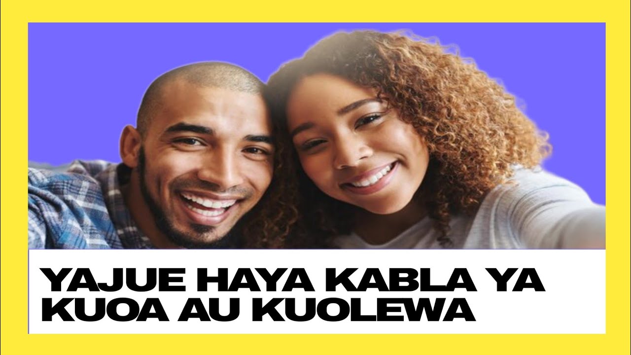 YAJUE HAYA KABLA YA KUOA AU  KUOLEWA 