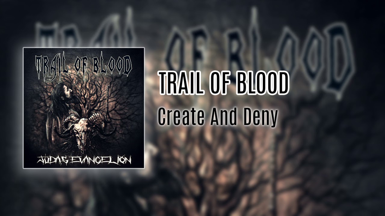 Trail Of Blood - Create And Deny