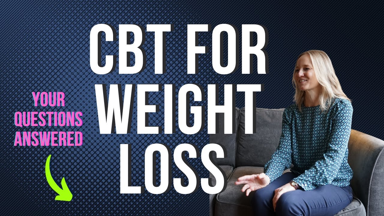 How Cognitive Behaviour Therapy (CBT) Helps Weight Loss