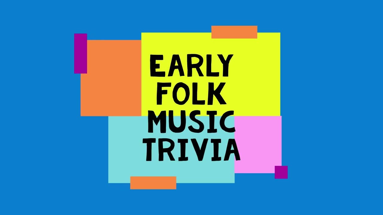 Music Trivia Quiz # 13 - Early Folk Music Trivia