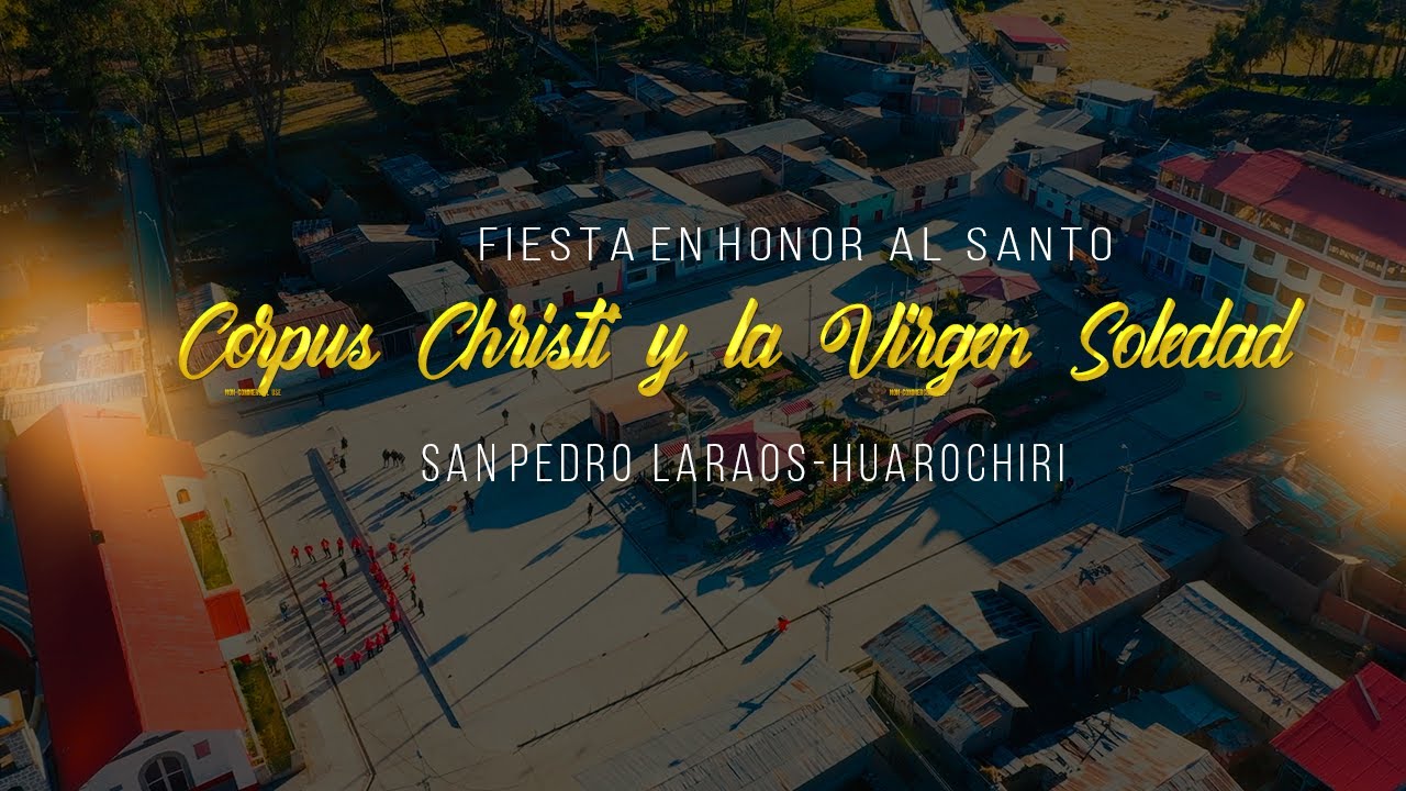 Laraos Huarochirí  2023 │ Fiesta en Honor al Santo Corpus Christi y la Virgen Soledad │ Parte 1