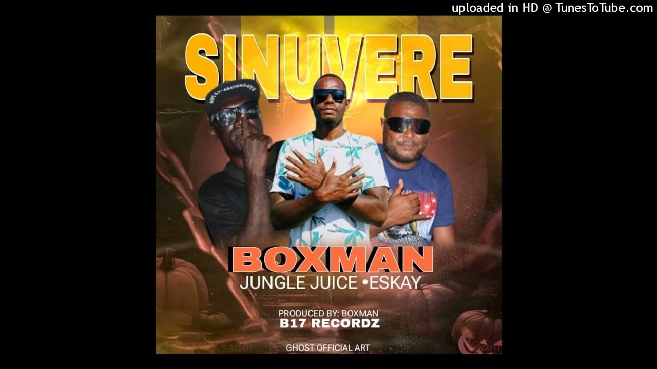 Sinuvere  _ Boxman _ Jungle juice _ Eskay _ B17Recordz_ 2025__