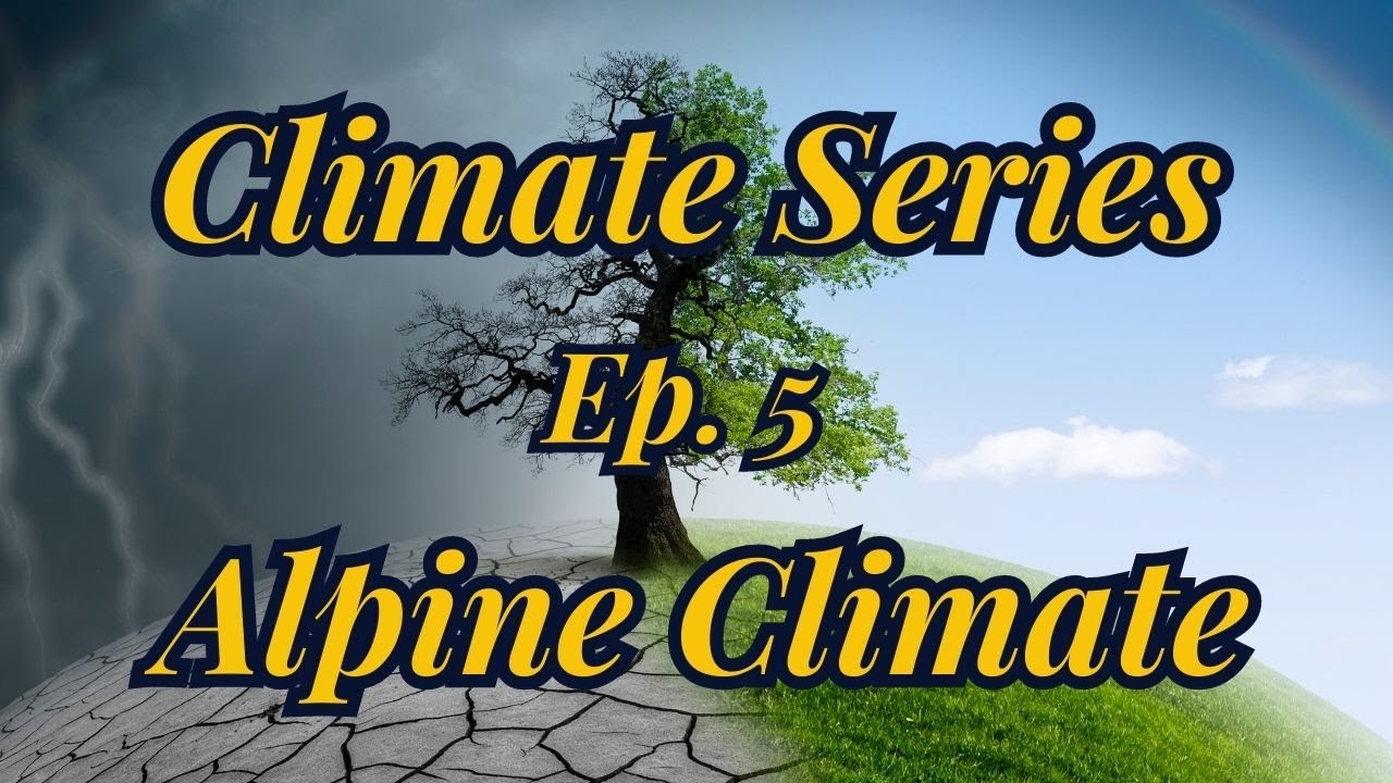 Climate Series Last Episode | Alpine Climate Ep. 5 | Interesting Facts | All About The Globe