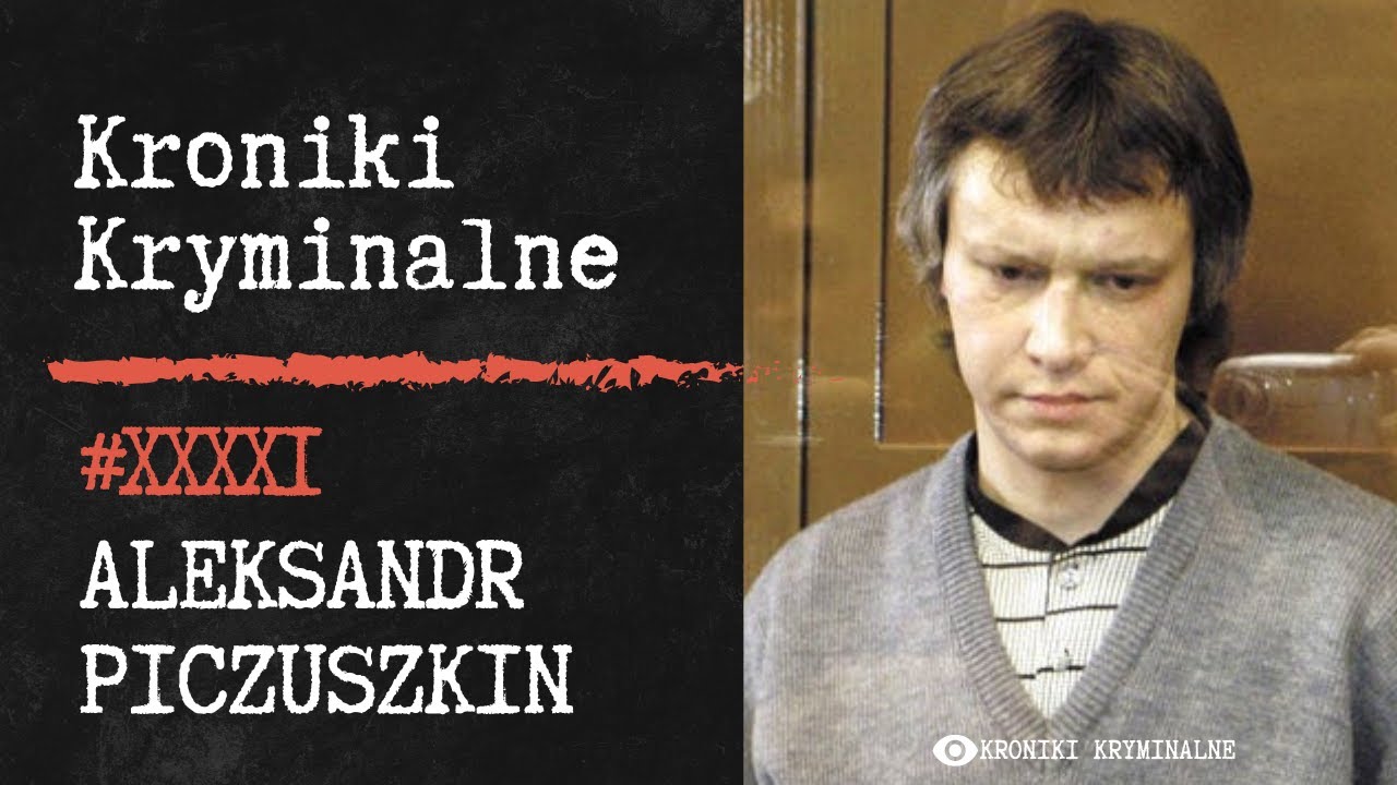 Rosyjski Seryjny Morderca - Aleksandr Piczuszkin | #41