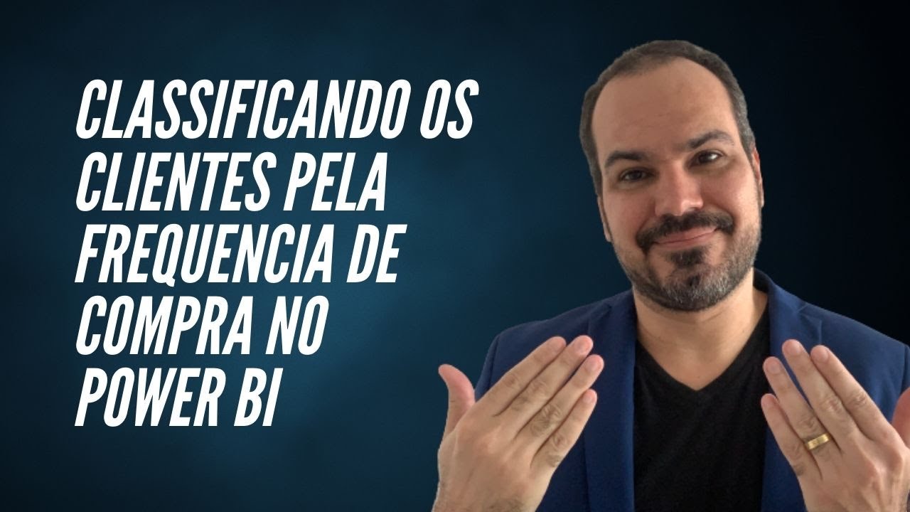 [Power Bi] Como usar Dax para classificar clientes pela frequencia de compras