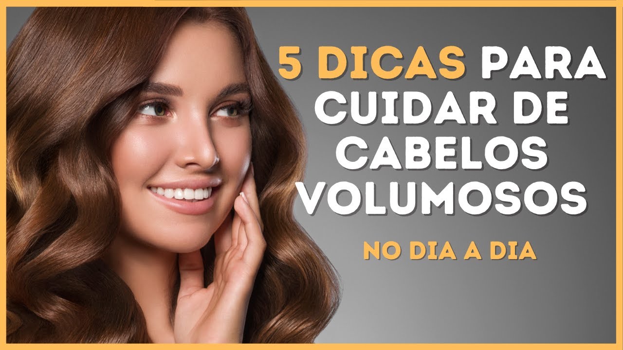 5 DICAS DE COMO CUIDAR DE CABELOS VOLUMOSOS NO DIA A DIA