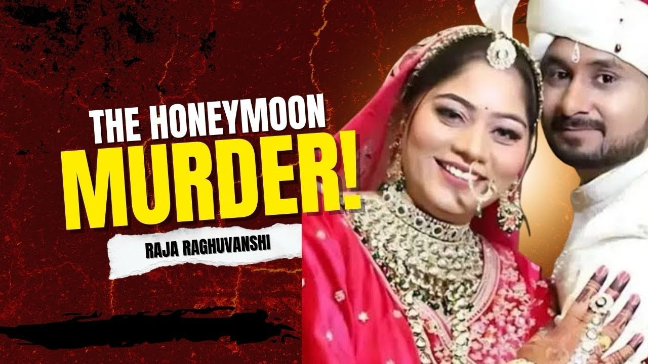 Raja Raghuvanshi Honeymoon Murder Case | Full True Crime Documentary