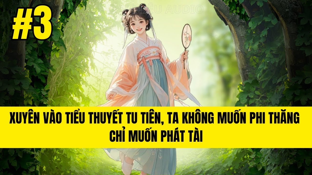 P3 | TIỂU SƯ MUỘI KHÔNG CẦU PHI THĂNG, CHỈ CẦU PHÁT TÀI | AUDIO