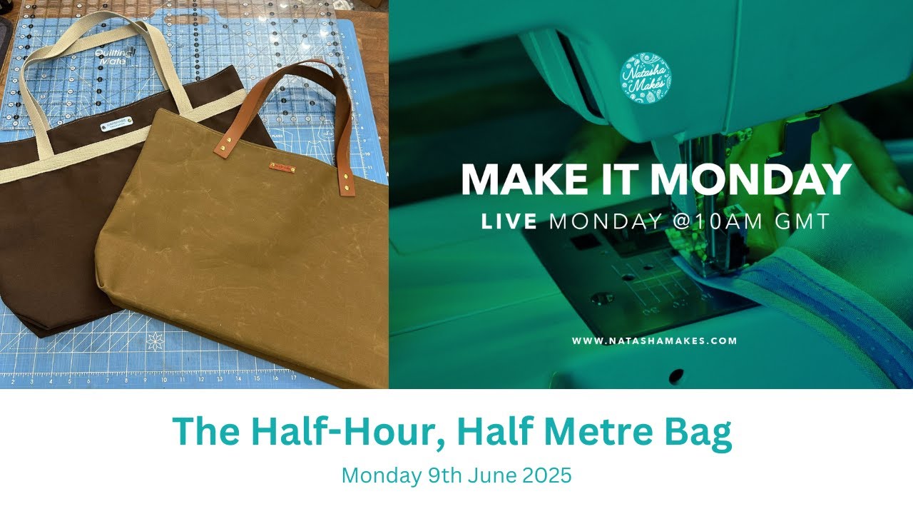 Natasha Makes - Make it Monday 9th June 2025 - The Half-Hour, Half Metre Bag