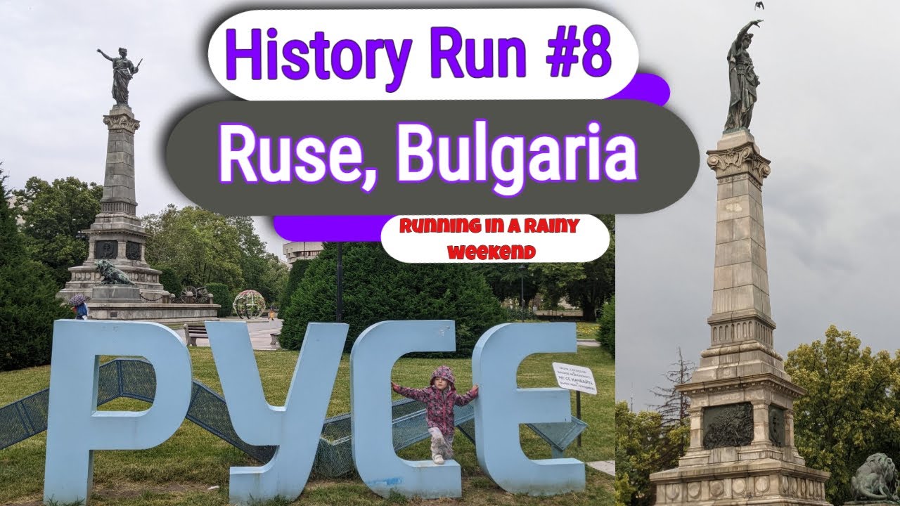 History Run #8 History of Ruse, Bulgaria and some of the surroundings