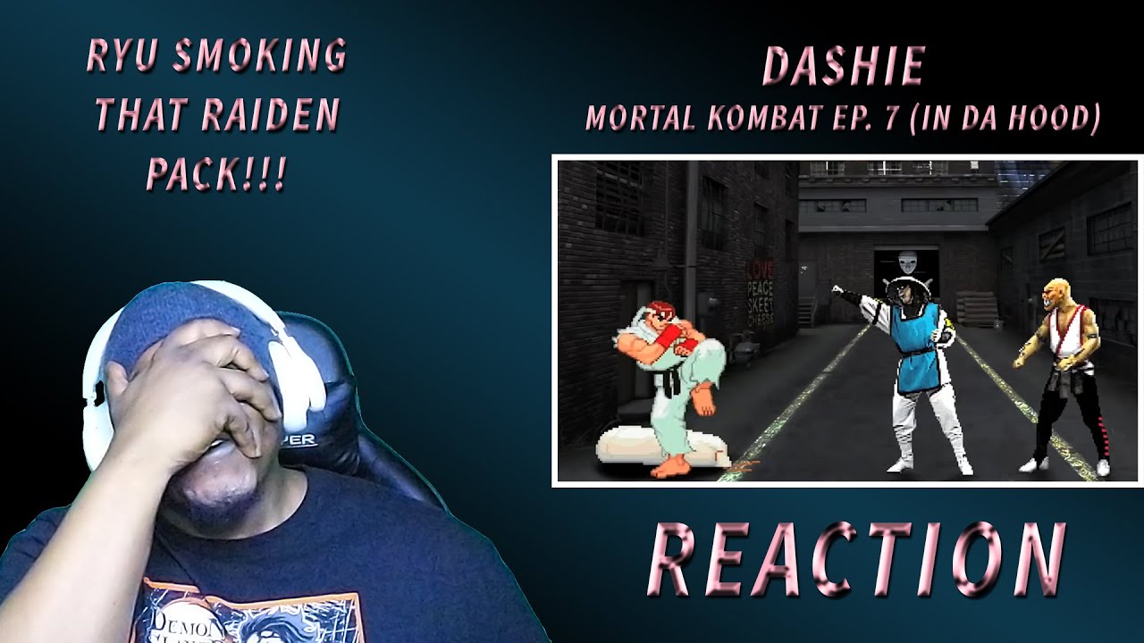 Ryu Wanted All The Smoke!!! | Dashie - Mortal Kombat (In The Hood) Ep. 7 (REACTION)