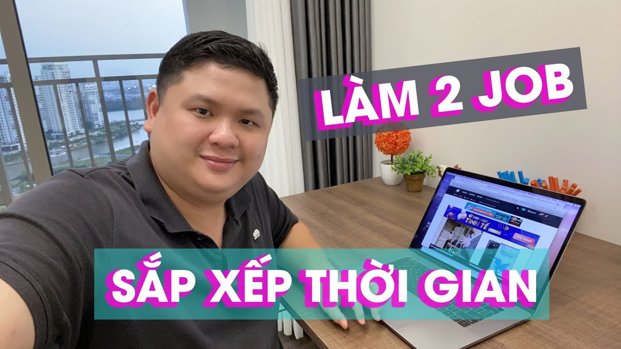 Mình sắp xếp thời gian để làm 2 job như thế nào