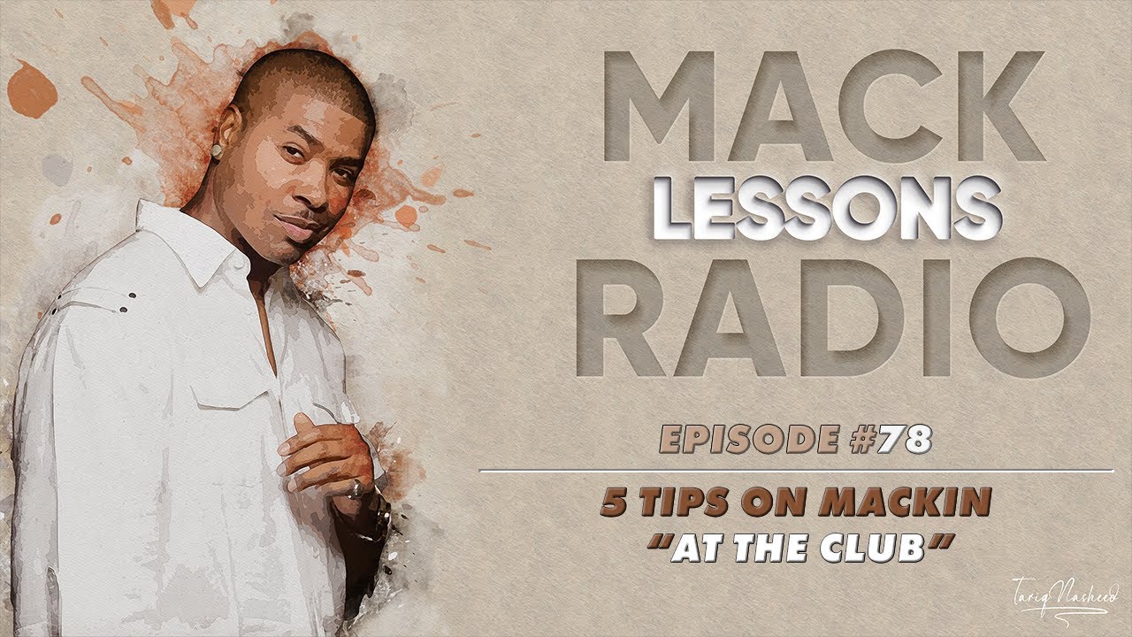 Mack Lessons EP#78 5 Tips On Mackin At The Club