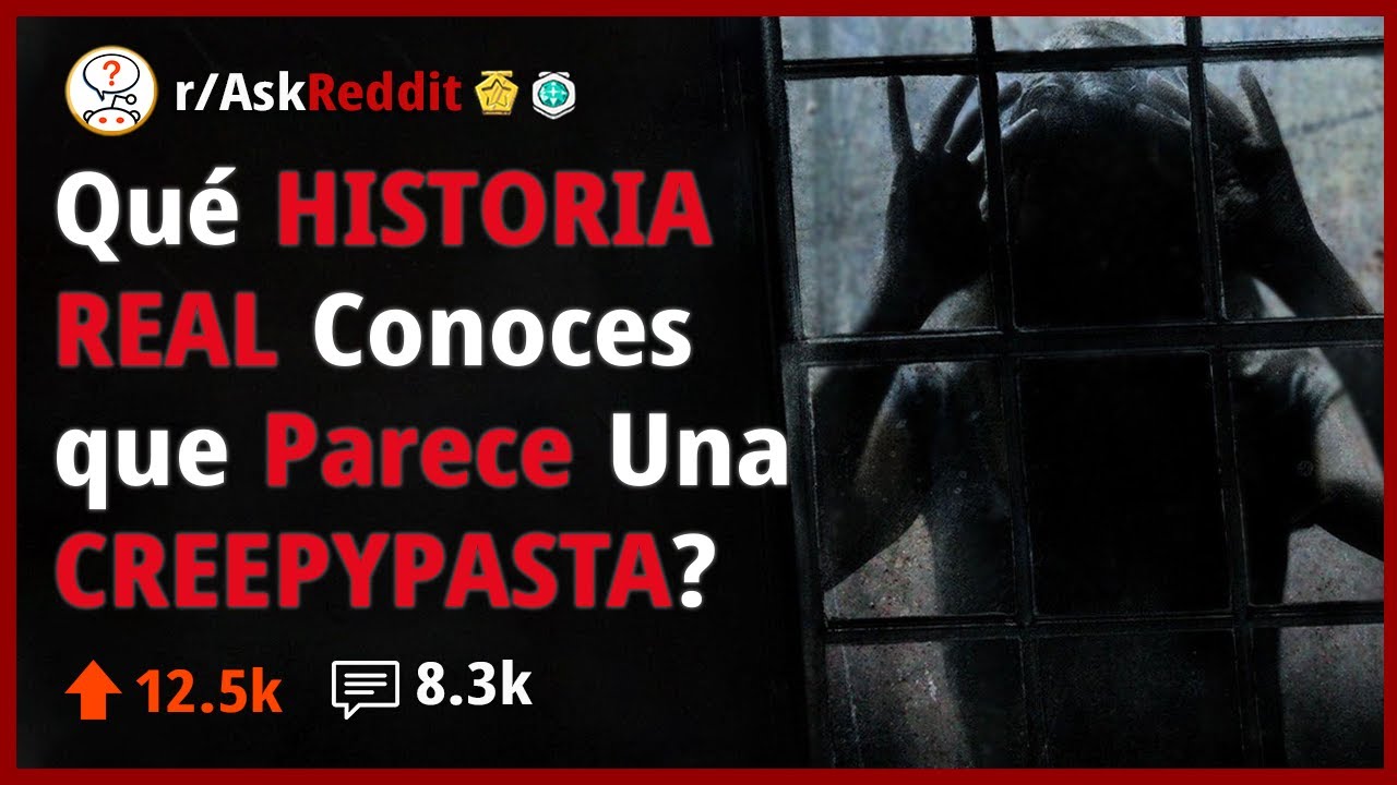Qu&eacute; Historia Suena Como Una Creepypasta Pero es 100% Real? - Reddit Pregunta