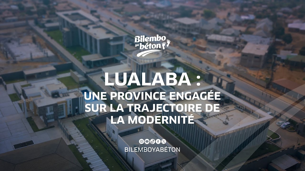 LUALABA: UNE PROVINCE ENGAGEE SUR LA TRAJECTOIRE DE LA MODERNITE