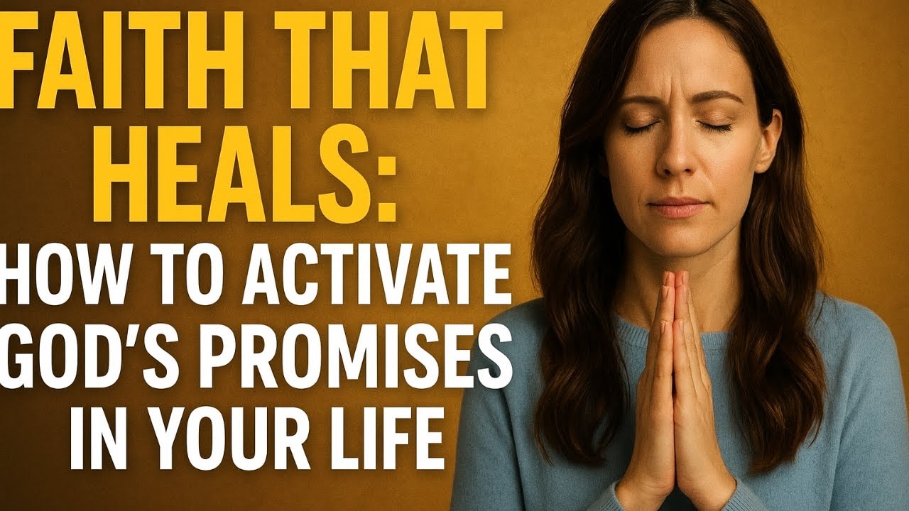 Faith That Heals  How To  Activate God's Promises In Your Life