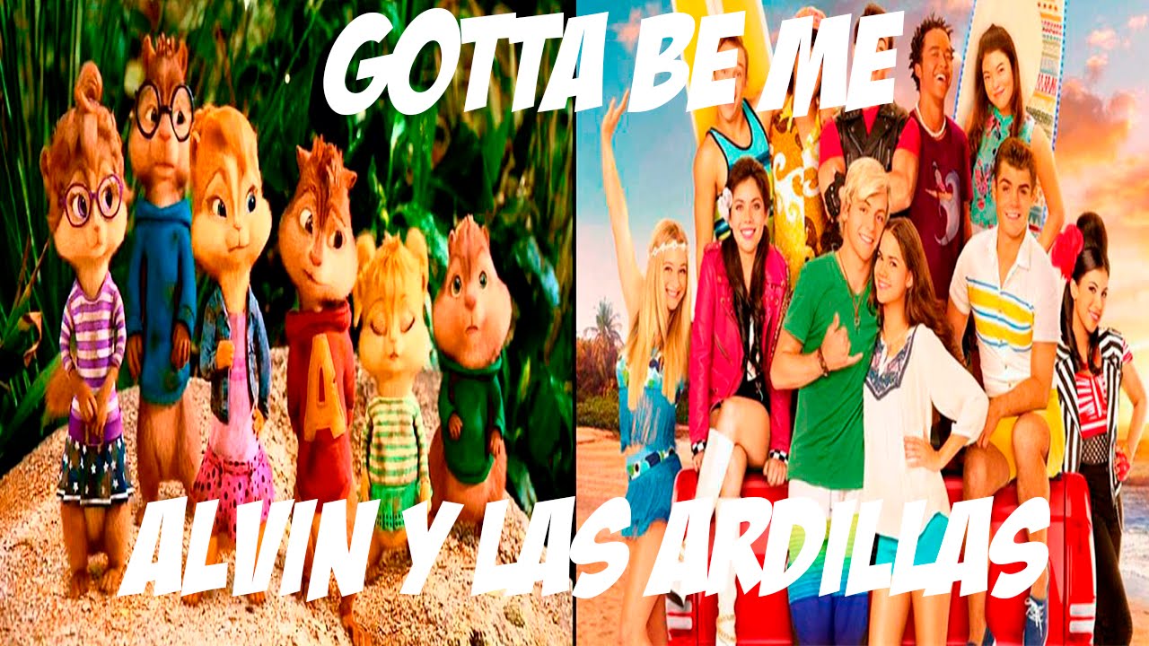 Gotta Be Me Alvin y las Ardillas