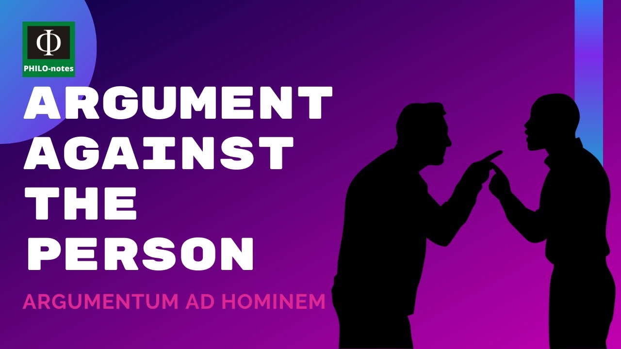 Argument against the Person (Argumentum ad Hominem)