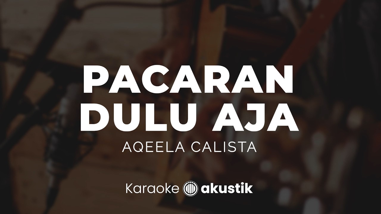 Pacaran Dulu Aja – Aqeela Calista | KARAOKE AKUSTIK