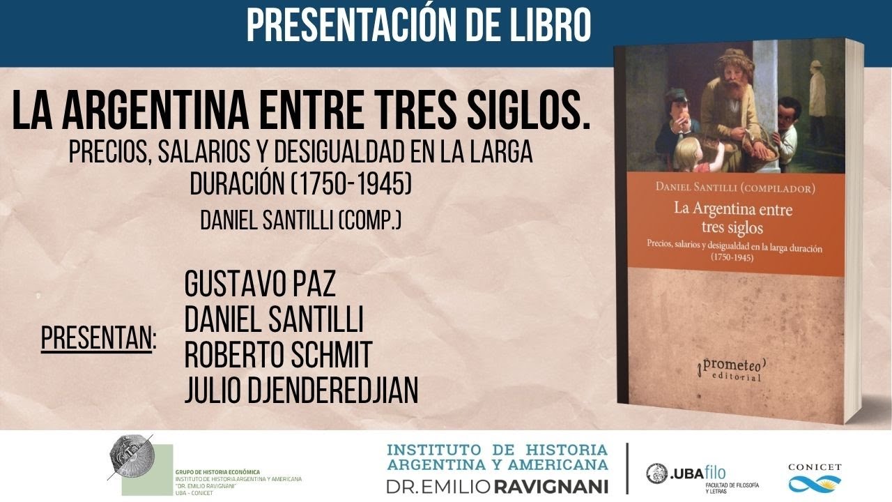 Presentación del libro: LA ARGENTINA ENTRE TRES SIGLOS. Precios, salarios y desigualdad. D. Santilli