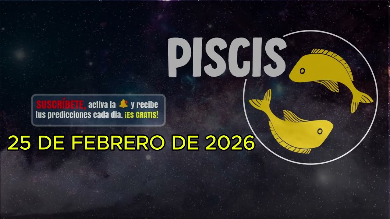 Horóscopo del día – signo PISCIS - 25 de Febrero de 2026.